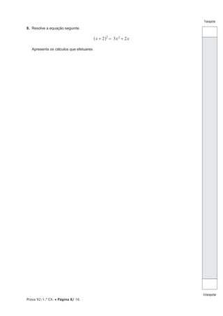 Prova 92/1.ª Ch. • Página 8/ 16
Transporte
Atransportar
8.  Resolve a equação seguinte.
3 2x x x2 2 2
+ = +^ h
Apresenta os cálculos que efetuares.
 