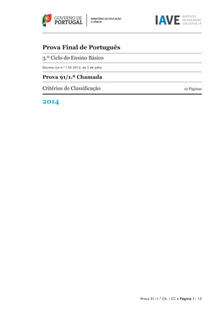 Prova 91/1.ª Ch. | CC • Página 1/ 12
Prova Final de Português
3.º Ciclo do Ensino Básico
Decreto-Lei n.º 139/2012, de 5 de julho
Prova 91/1.ª Chamada
Critérios de Classificação	 12 Páginas
2014
 