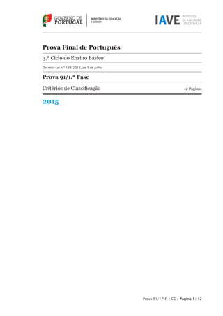 Prova 91/1.ª F. | CC • Página 1/ 12
Prova Final de Português
3.º Ciclo do Ensino Básico
Decreto-Lei n.º 139/2012, de 5 de julho
Prova 91/1.ª Fase
Critérios de Classificação	 12 Páginas
2015
 