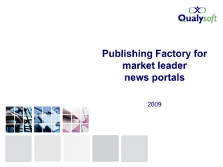 Publishing Factory for
    market leader
    news portals

         2009
 