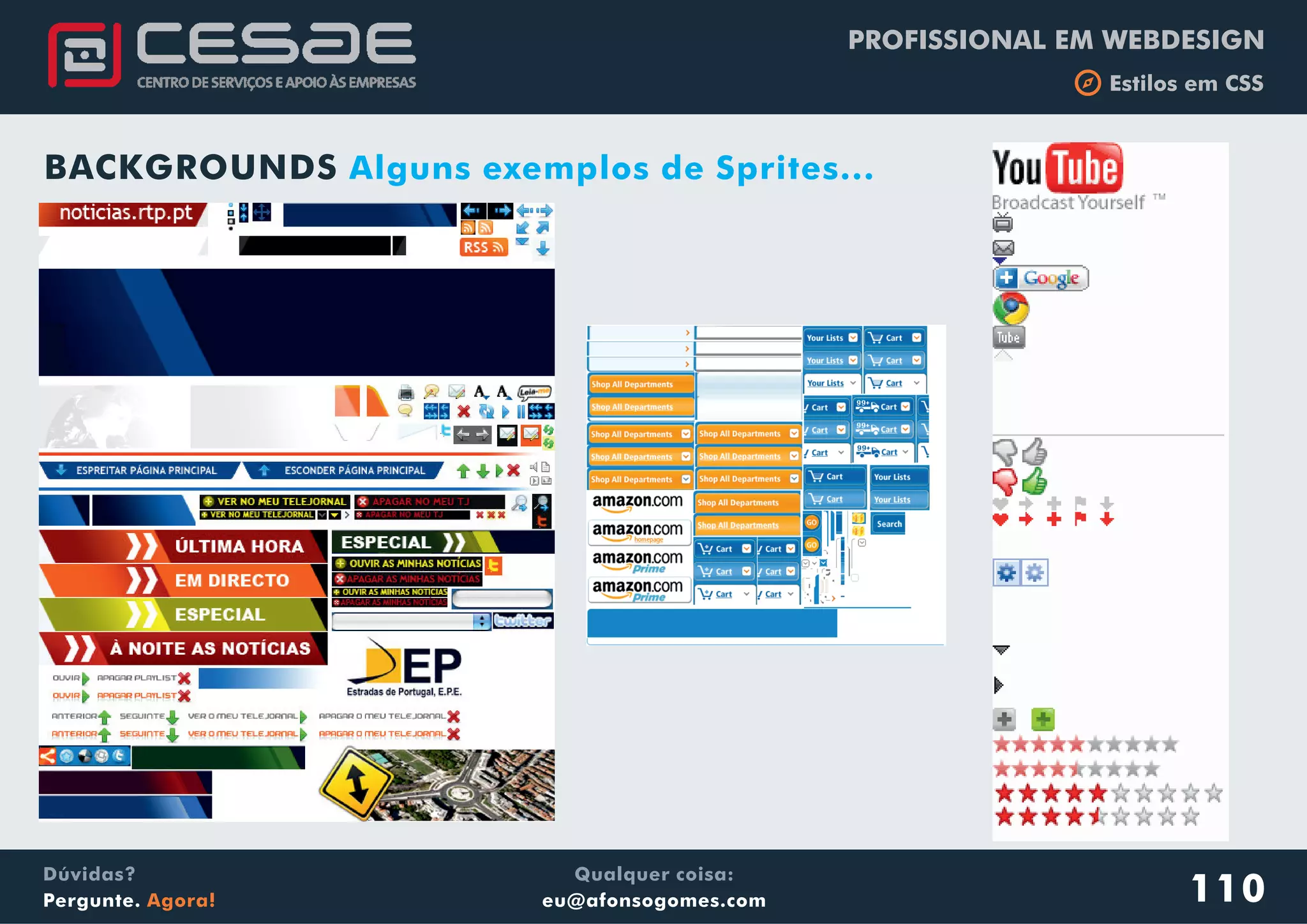 PROFISSIONAL EM WEBDESIGN
b Estilos em CSS
Qualquer coisa:
eu@afonsogomes.com
Dúvidas?
Pergunte. Agora! 110
BACKGROUNDS Alguns exemplos de Sprites...
 