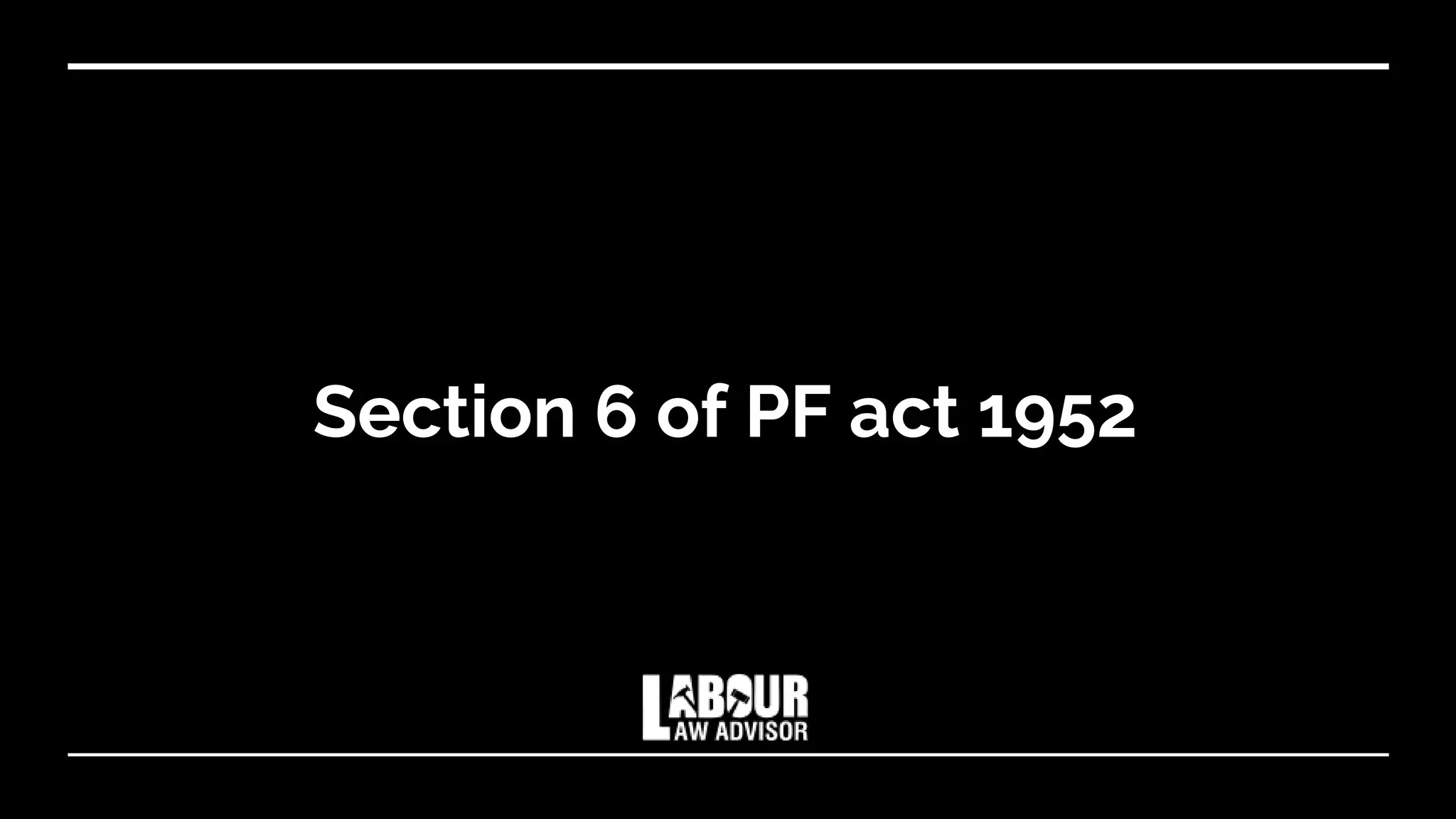 Section 6 of PF act 1952
 