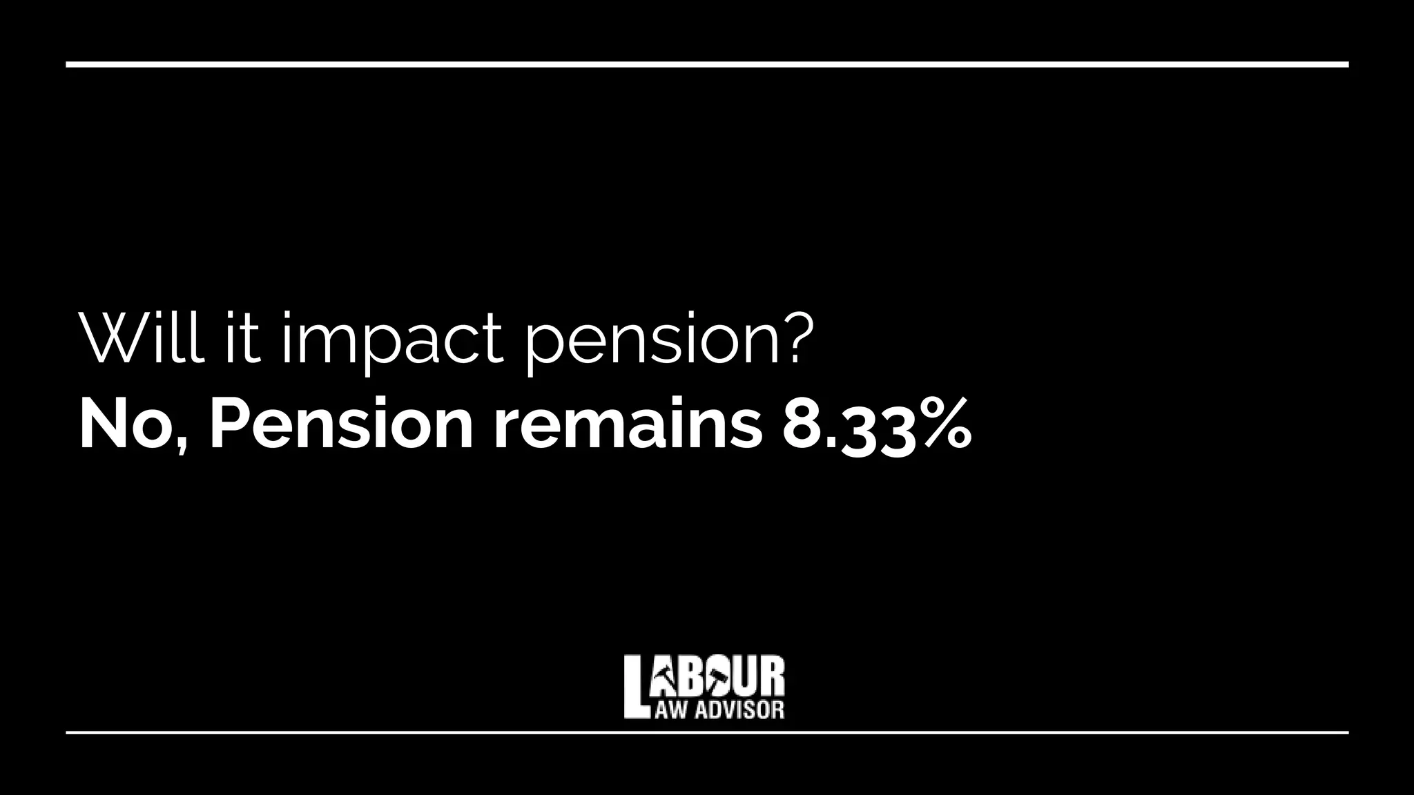 Will it impact pension?
No, Pension remains 8.33%
 