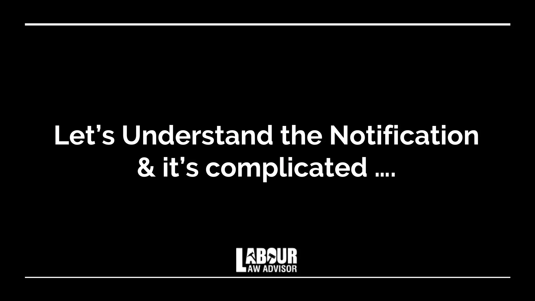 Let’s Understand the Notification
& it’s complicated ….
 