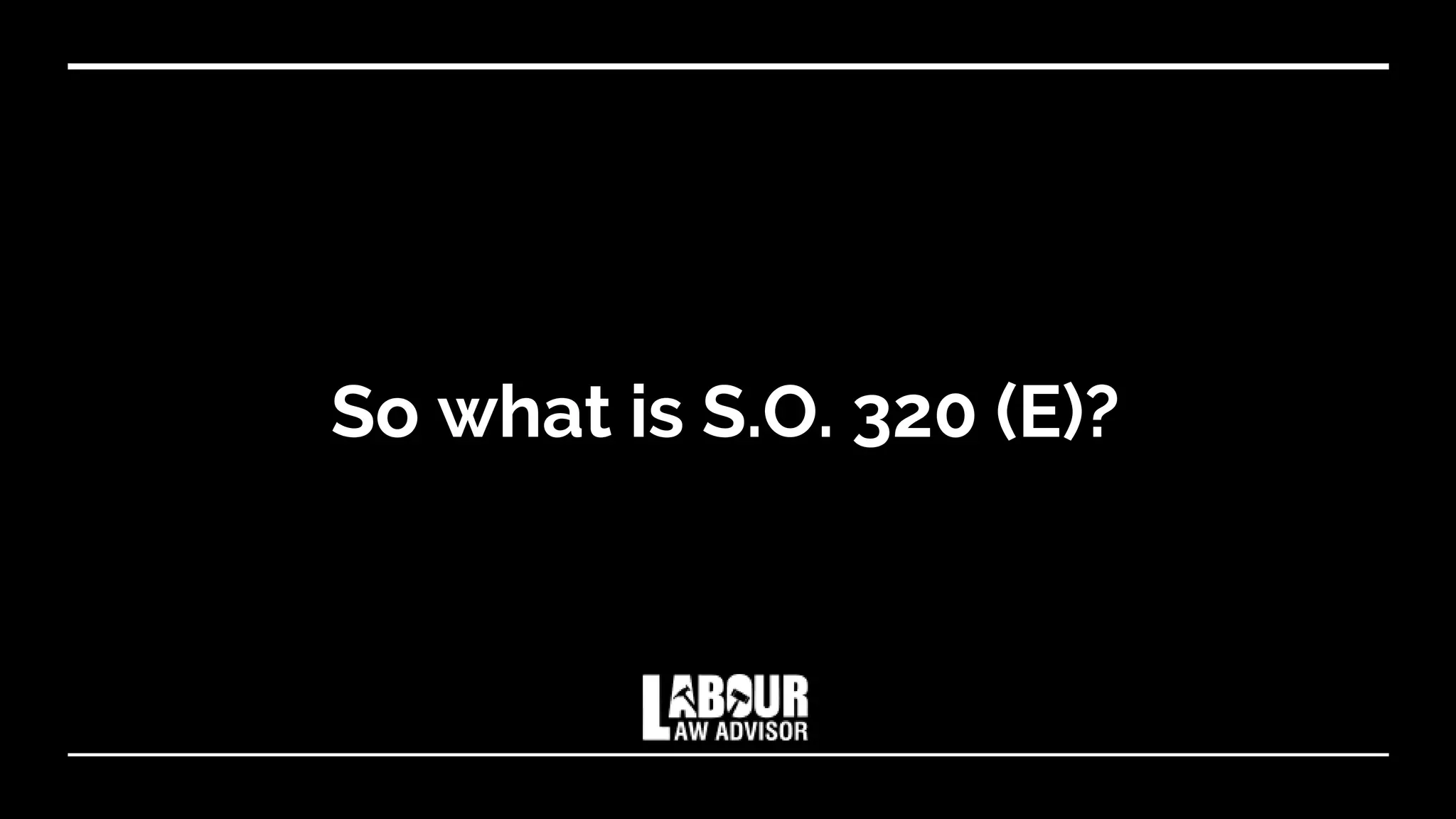 So what is S.O. 320 (E)?
 