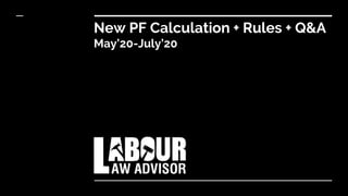 New PF Calculation + Rules + Q&A
May’20-July’20
 