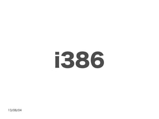 13/08/04
i386
 