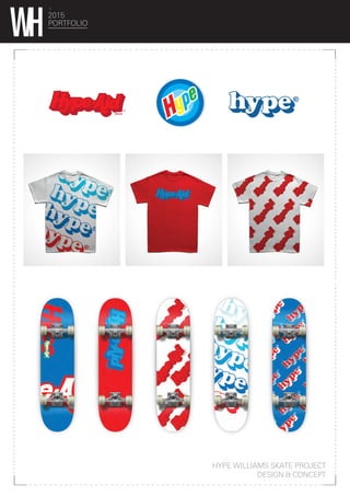 HYPE WILLIAMS SKATE PROJECT
DESIGN & CONCEPT
2015
PORTFOLIO
 
