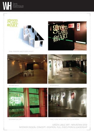 2015
PORTFOLIO
GREEN LABLE ART - MOUNTAIN DEW
INTERIOR DESIGN, CONCEPT, IDEATION, FULL EXECUTION & LEADERSHIP
FINAL RENDERS AND FLOOR LAYOUT.
BEFORE BUILD. AFTER BUILD.
EXTERIOR GALLERY. FINAL HUNG ARTIST AND BOTTLE ARTWORK.
 