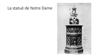 La statué de Notre Dame
 