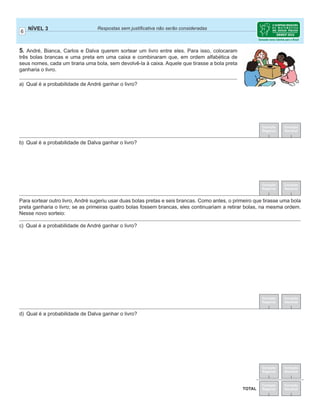 3
NÍVEL 35HVSRVWDV VHP MXVWL¿FDWLYD QmR VHUmR FRQVLGHUDGDV
Correção
Regional
Correção
Nacional
Correção
Regional
Correção
Nacional
TOTAL
2. *DEULHO GHVHQKD TXDGUDGRV GLYLGLGRV HP QRYH FDVDV H HVFUHYH RV Q~PHURV QDWXUDLV GH  D 
XP HP FDGD FDVD (P VHJXLGD HOH FDOFXOD D VRPD GRV Q~PHURV GH FDGD OLQKD H GH FDGD FROXQD $
¿JXUD PRVWUD XP GRV TXDGUDGRV GR *DEULHO REVHUYH TXH D VRPD GRV Q~PHURV GD WHUFHLUD OLQKD p
15285 =++ H D VRPD GRV Q~PHURV GD VHJXQGD FROXQD p 24879 =++  1HVVH H[HPSOR DV VHLV
VRPDV VmR      H 
D 