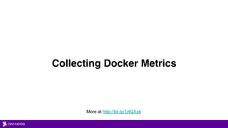 Collecting Docker Metrics
More at http://bit.ly/1j4QXek
 