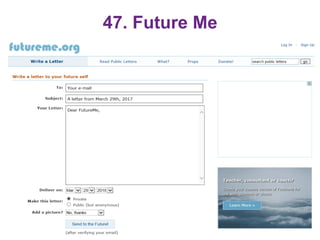 47. Future Me
•  https://www.futureme.org/
67
 
