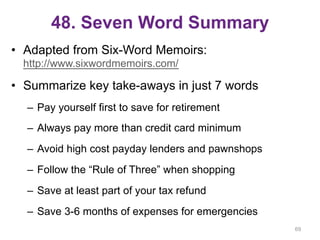 48. Seven Word Summary
•  Adapted from Six-Word Memoirs:
http://www.sixwordmemoirs.com/
•  Summarize key take-aways in jus...