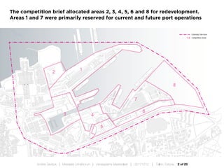2 of 23Andres Sevtsuk | Mereääre Linnafoorum | Vanasadama Masterplaan | 20171010 | Tallinn, Estonia
The competition brief allocated areas 2, 3, 4, 5, 6 and 8 for redevelopment.
Areas 1 and 7 were primarily reserved for current and future port operations
 