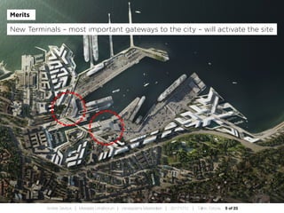 5 of 23Andres Sevtsuk | Mereääre Linnafoorum | Vanasadama Masterplaan | 20171010 | Tallinn, Estonia
Merits
New Terminals – most important gateways to the city – will activate the site
 