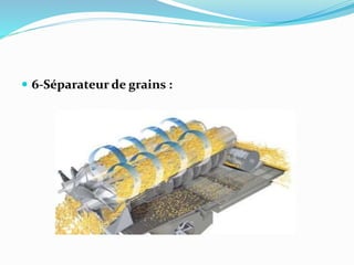  6-Séparateur de grains :
 