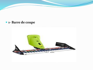  1- Barre de coupe
 
