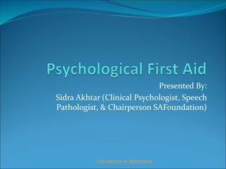 Presented By:
Sidra Akhtar (Clinical Psychologist, Speech
Pathologist, & Chairperson SAFoundation)
 