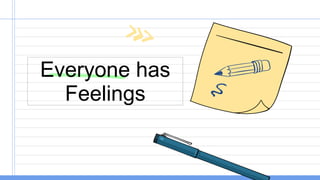 Everyone has
Feelings
 