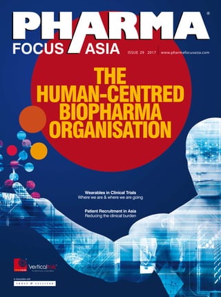 Issue 29 2017 www.pharmafocusasia.com
Wearables in Clinical Trials
Where we are & where we are going
Patient Recruitment in Asia
Reducing the clinical burden
 