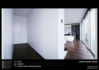®   client PRIVATE                                      BEDROOM / WARDROBE / BATHROOM
INTERIOR




               design RADASCHITZ
                work WHITE MATT LACQUER, STAINED DARK OAK VENEER                www.interior-id.com
                                                                               info@interior-id.com
 