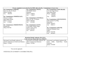 If your complaint is not solved by the SDM, talk to the Dy. Commissioner of your area:
Dy Commissioner (NORTH)                      Dy. Commissioner (WEST)             Dy. Commissioner (NEW DELHI)
Room no 154, Tis Hazari                      Old Middle School                   12/1 Jam Nagar House
Phone: 3943048                               Rampura                             Shah Jahan Road,
Fax:    3963393                              Phone: 7190629                      Phone : 3389685,
                                             Fax : 7190617                               3389549
Dy. Commissioner (NORTH-EAST)                                                    Fax:    3389379
Weavers complex                              Dy. Commissioner (CENTRAL)
Opp Gagan cinema                             Room no 148 , Tis Hazari            Dy. Commissioner (SOUTH WEST)
Phone: 2122732                               Phone: 3962824                      Old Terminal Tax Bldg.
Fax : 2129686                                Fax : 3914300                       Kapashera
                                                                                 Phone: 5065633
Dy. Commissioner (NORTH-WEST)                Dy. Commissioner (EAST)             Fax : 5069113
Kanjhawala                                   L.M. Bandh Shastri Nagar
Phone 5953785                                Pushta, Geeta colony                Dy. Commissioner (SOUTH)
                                             Phone: 2421656                      Mehrauli Badarpur Road
                                             Fax : 2455519                       Saket,
                                                                                 Phone: 6525796
                                                                                 Fax: 6855025


                                           Divisional Health Authority (D.L.H.A):
                                         A-20, Lawrence Road, Indl Area, Delhi-35
Divisional Local Health Authority (I)        Divisional Local Health Authority (II) Divisional Local Health Authority (III)
(North, North-East, & North-west Districts   (West, Central, East Districts)        (New Delhi, South-West, South
Phone: 7153846                               Phone: 7187464                         Districts)
                                                                                    phone: 7187468


              You can also approach:

FOOD HEALTH AUTHORITY CUM DIRECTOR (PFA)
 