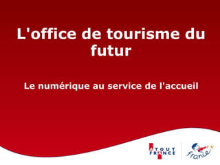 L'office de tourisme du futurLe numérique au service de l'accueil