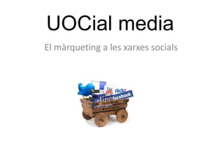 UOCial media
El màrqueting a les xarxes socials
 