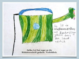 Julika (10) hat sogar an die Bildunterschrift gedacht. Vorbildlich. 