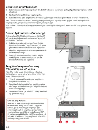 2:2
Undirbúningur
C A B
Vélin tekin úr umbúðunum
 6HWMLêNDVVDQQiVW|êXJDQRJÁDWDQÁ|W/IWLêYpOLQQL~UNDVVDQXPIMDUO JLêSDNNQLQJDURJWDNLêORNLê
DIYpOLQQL
 )MDUO JLêDOODUSDNNQLQJDURJSODVWSRND
 5HQQLêKyOÀQXIULUIOJLKOXWLQDDIYpOLQQLRJIMDUO JLêKYtWDIUDXêSODVWLêVHPHUXQGLUIUtDUPLQXP
$WK)UDXêSODVWVHPVNLOLêHUHIWLUtKyOÀQXIULUIOJLKOXWLQDJHWXUKDIWiKULIi~WOLWRJJ êLVDXPV)UDXêSODVWLêHU
HLQJ|QJXQRWDêIULUÁXWQLQJYpODULQQDURJ WWLîYtDêIMDUO JMD
Ath: PFAFF R
VDXPDYpOLQHUVWLOOWIULUEHVWDiUDQJXUtYHQMXOHJXPKHUEHUJLVKLWD0LNLOOKLWLHêDNXOGLJHWDKDIWiKULI
iYpOLQD
Fyrir USA og Kanada.
íHVVLYpOHUPHêSyODUWHQJOL DQQDUDUPXULQQ
HUEUHLêDULHQKLQQ 7LODêNRPDtYHJIULU
UDIVWXêîiHUîHVVLWHQJLOOHLQJ|QJXIULU
SyODUYHJJWHQJLO(IWHQJLOOLQQJHQJXUHNNLt
YHJJWHQJLOLQQUHQLêîiDêVQ~DKRQXPƒ
(IîDêJHQJXUHNNLKHOGXUKDÀêîiVDPEDQGYLê
UDIYLUNMDWLODêEUHWDYHJJWHQJOLQXP$OOVHNNL
PiEUHWDWHQJOLYpODULQQDU
Snúran fyrir fótmótstöðuna tengd
6Q~UXQDÀQQLêîLêKMiIOJLKOXWXQXPíLêîXUÀê
DêHLQVDêWHQJMDîHVVDVQ~UXHLQXVLQQLîHJDUîLê
WDNLêYpOLQDtQRWNXQ
 7DNLêVQ~UXQDIULUIyWPyWVW|êXQD6Q~Lê
IyWPyWVW|êXQQLYLê7HQJLêVQ~UXQDYLêRSQD
SOiVVLêXQGLUIyWPyWVW|êXQQLHLQVRJVìQWHU
 íUìVWLêiWHQJLOLQQWLODêIXOOYLVVDNNXUXPDê
VQ~UDQVpUpWWWHQJG
 6PHJLêVQ~UXQQLtUDXÀQDYLQVWUDPHJLQ
YLêWHQJLOLQQWLODêIXOOYLVVDNNXUXPDê
IyWPyWVWDêDQVLWMLUpWWiJyOÀQX
7HQJLêUDÁPDJQVVQ~UXQDRJ
fótmótstöðuna við vélina.
$WKÉêXUHQîLêWHQJLêIyWPyWVW|êXQDYLêYpOLQD
IXOOYLVVLêNNXUXPDêK~QVpDêJHUêLQQL´)5µ VMi
QHêDQiIyWPyWVW|êXQQL 
1 7HQJLêIyWPyWVW|OêXQDtIUHPULWHQJLOLQQi
K JULKOLêYpODULQQDU $ 
 7HQJLêUDÁHLêVOXQDYLêDIWDULWHQJLOLQQQHêDQ
WLOiK JULKOLêYpODULQQDU % 7HQJLêOHLêVOXQD
VtêDQYLêYHJJWHQJLO
 ëWLêDêDOURIDQXP,i,WLODêNYHLNMDiYpOLQQL
RJOMyVLKHQQDU  
 