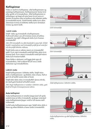 2:4
Undirbúningur
/tWLOWYLQQDVNtID
$êDONHÁLVSLQQLQQtOyêUpWWULVW|OêX
6WyUWYLQQDVNtID
.HÁLVSLQQDU
9pOLQHUPHêWYRNHÁLVSLQQDDêDONHÁLVSLQQDQQRJ
DXNDOHJDNHÁLVSLQQDQQ.HÁLVSLQQDUQLUKHQWDIULU
DOODUJHUêLUDIWYLQQDNHÁXP$êDONHÁLVSLQQLQQHU
VWLOODQOHJXURJK JWDêQRWDKDQQKYRUWVHPHUt
OiUpWWUL WYLQQLQQUHNVWDINHÁLQX HêDOyêUpWWULVW|êX
WYLQQDNHÁLêVQìVW 1RWLêOiUpWWDVW|êXIULUDOODQ
DOPHQQDQWYLQQDHQOyêUpWWDVW|êXIULUVpUVWDNDQ
WYLQQDRJVW UULNHÁL
Lárétt staða
Setjið VNtIXRJWYLQQDNHÁLiNHÁLVSLQQDQQ
)XOOYLVVLêNNXUXPDêWYLQQLQQUHQQLDINHÁLQX
UDQJV OLVRJVHWMLêYLêHLJDQGLVNtIXIULUIUDPDQ
WYLQQDNHÁLê
$WKgOOWYLQQDNHÁLHUXHNNLIUDPOHLGGiVDPDKiWW(IîLê
OHQGLêtYDQGU êXPPHêWYLQQDNHÁLSUyÀêîiDêVQ~DîYt
YLêHêDSUyÀêOyêUpWWXVW|êXQD
1RWLêVNtIXVHPHUDêHLQVVW UULHQWYLQQDNHÁLê
VMiOIW)ULUPMyWYLQQDNHÁLQRWLêîLêOLWODVNtIXIULU
IUDPDQîDê)ULUVW UULWYLQQDNHÁLQRWLêîLêVW UUL
VNtIXIULUIUDPDQNHÁLê
)ODWDKOLêLQiVNtIXQQLiDêOLJJMDîpWWXSSDê
WYLQQDNHÁLQXíDêiHNNHUWELODêYHUDiPLOOL
VNtIXQQDURJWYLQQDNHÁLVLQV
Lóðrétt staða
6HWMLêNHÁLVSLQQDQQtOyêUpWWDVW|êX6HWMLêVWyUD
VNtIXiNHÁLVSLQQDQQRJÀOVNtIXRIDQiKDQDíDêHU
JHUWWLODêNHÁLêVQ~LVWHNNLRIKUDWW
6HWMLêHNNLVNtIXRIDQiWYLQQDNHÁLêtîHVVXWLOYLNL
îYtîDêJ WLKLQGUDêDêNHÁLêVQ~LVW
$WKíHJDUNHÁLVSLQQLQQHUQRWDêXUtOyêUpWWULVW|êXJ WL
îXUIWDêEUHWDWYLQQDVSHQQXQQLDêHLQV
$XNDNHÁLVSLQQL
$XNDNHÁLVSLQQLQQHUQRWDêXUîHJDUîDUIDêVSyOD
XQGLUWYLQQDDI|êUXWYLQQDNHÁLRJîHJDUQRWDîDUI
DXNDNHÁLVSLQQDQQîHJDUYHULêHUDêVDXPDPHê
WYtEXUDQiO
/IWLêDXNDNHÁLVSLQQDQXPXSS6HWMLêVWyUDVNtIXi
KDQQRJVtêDQÀOWVNtIXiKDQDXQGLUWYLQQDNHÁLê
$XNDNHÁLVSLQQLQQRJDêDONHÁLVSLQQLQQtOyêUpWWUL
VW|êX
 