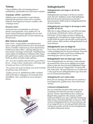 2:11
Undirbúningur
Tvinnar
ÌGDJHUIM|OGLQQDOOXUDIWYLQQDWHJXQGXPi
PDUNDêQXPRJKDQQDêLUIULUìPLVNRQDUYHUNHIQL
Venjulegur alhliða saumtvinni
$OKOLêDWYLQQLHUIUDPOHLGGXU~UJHUYLHIQXP
EDêPXOOOHêDSROHVWHUWYLQQDVHPHUXPRÀQQ
EDêPXOOíHVVLWHJXQGDIWYLQQDHUQRWDêXUtDOOD
YHQMXOHJDVDXPD
Útsaums tvinni
8WVDXPVWYLQQLHUIUDPOHLGGXU~UDOOVNRQDU
HIQXPUDRQSROHVWHUDFUOPiOPLRÁRÁ
íHVVLUWYLQQDUKDIDîDQQHLJLQOHLNDDêYHUDPHê
JODQVDQGLiIHUêRJKHQWDîYtYHOIULU~WVDXPDRJ
VNUDXWVDXPD
*O UWYLQQL~UHLQXPîU êL
*O UWYLQQLHQQLJNDOODêXUPRQRÀODPHQWîYt
KDQQHUJO UJHUÀWYLQQLE XLQQWLO~UHLQXPîU êL
+DQQHUQRWDêXUtE~WDVDXPRJìPVDVNUDXWVDXPD
1RWLêKD]QQHNNLiÁtNXUDOODYHJDHNNLîDUVHP
KDQQNHPVWtVQHUWLQJXYLêK|UXQGíU êLêîHQQDQ
WYLQQDDêHLQVIUiNHÁLVSLQQDtOyêUHWWULVW|êXíHJDU
îLêVSyOLêKDQQiVSyOXYHUêXUDêVSyODPHêOLWOXP
KUDêDRJDêHLQVDêVSyODiKiOIDVSyOXQD
Ath: 6XPHIQLLQQLKDOGDPLNLOOLWDUHIQLRJJHWDOLWDê~W
IUiVpUHLQQLJiYpOLQD2JîDêJHWXUYHULêPM|JHUÀWW
DêQiîHVVXPOLWXP~UÁtHêDIYpOLQQL
)OtVRJGHQLPHIQLRJîiVpUVWDNOHJDUDXêRJEOiLQQLKDOGD
RIWJtIXUOHJWPDJQDIOLWDUHIQXP
(INNXUJUXQDUDêHIQNêIXOOXQQDÁtNLQLQQLKDOGL
PLNLêDIOLWDUHIQXPUiêOHJJMXPYLêHLQGUHJLêDêîYR
HIQLQÁtNLQDiêXUHQîLêIDULêDêYLQQDPHêîDXi
YpOLQQL
Stöðugleikaefni
Stöðugleikaefni sem hægt er að rífa frá
saumnum.
6W|êXJOHLNDHIQLVHPK JWHUDêUtIDHUXQRWXêi
VWHUNRÀQHIQL6HWMLêîDXXQGLUHIQLêVMiOIWîHJDU
îLêHUXêDêVDXPDVNUDXWVDXPDiHIQLHêDt
~WVDXPVUDPPD5tÀêXPIUDPVW|êXJOHLNDHIQLêIUi
DêVDXPORNQXP
Stöðugleikaefni sem hægt er að strauja á efnin
og síðan að rífa frá.
6OtNWHIQLHUPM|JVW|êXJWRJHUPHêKOLêVHPK JW
HUDêVWUDXMDYLêHIQLêVHPYHULêHUDêVDXPDi
íDêKHQWDUYHOIULUSUMyQRJ|QQXUyVW|êXJRJ
WHJMDQOHJHIQL6WUDXMLêîDXiU|QJXHIQLVLQViêXU
HQîLêEUMLêDêVDXPDRJHêDiêXUHQîLêVSHQQLê
HIQLêtUDPPD5tÀêXPIUDPVW|êXJOHLNDHIQLêIUiDê
VDXPORNQXP
6W|êXJOHLNDHIQLVHPHUXNOLSSWIUi
íHVVLHIQLHUHNNLK JWDêUtIDIUiVDXPQXPKHOGXU
YHUêXUDêNOLSSDîDXIUiDêVDXPORNQXPíHVVLHIQL
HUXUiêO|JêIULUSUMyQRJ|OO|QQXUyVW|êXJHIQL
VpUVWDNOHJDîDXVHPHUXVSHQQWtUDPPD
6W|êXJOHLNDHIQLVHPHUXOHVWXSStYDWQL
íHVVLVW|êXJOHLNDHIQLHUXVHWWRIDQiUpWWXHIQDQQD
RJVDXPDêRIDQiîDXRJHUXDêDOOHJDIULUSUMyQ
IURWWpRJVOtNHIQLVHPHUXPHêONNNMXiIHUêíHJDU
îLêHUXêDêVDXPD~W´NOLSSLYLQQXµHUXîHVVLHIQL
VHWWXQGLUHIQLQ$êVDXPORNQXPHUXVYRHIQLQVHWW
tYDWQRJîiOHVDVWVW|êXJOHLNDHIQLQXSSíHVVLHIQL
HUXWLOtPLVPXQDQGLîNNWXP
Stöðugleikaefni sem molna niður.
íHVVLHIQLHUXODXVOHJDRÀQHIQLVHPHUXQRWXêPD
IULUNOLSSLYLQQXRJMDêDUYLQQXíHVVLHIQLKYHUID
YLêKLWD
Límkennd stöðugleikaefni.
íDXHUXQRWXêîDUVHPîLêQRWLêUDPPDRJHUX
VpUVWDNOHJDIULUOtWLOHIQLVHPHNNLHUK JWDê
VSHQQDtUDPPD6SHQQLêîHVVLHIQLtUDPPDRJ
NOLSSLêVtêDQSDSStULQQRIDQDIîHLPRJOiWLê
OtPNHQQGDÁ|WLQQVQ~DXSS/iWLêOLWOXHIQLVE~WDQD
VtêDQOtPDVWYLêOtPNHQQGDÁ|WLQiHIQXQXP5tÀê
XPIUDPVW|êXJOHLNDHIQLêIUiDêVDXPORNQXPHêD
HIXPPM|JOtWLOHIQLHUDêU êDJHWLêîLêULÀêHIQLQ
YDUOHJDIUiRJVtêDQVHWWE~WDIVDPDVW|XJOHLNDHIQL
ÀUJDWLêiOtPNHQQGDHIQLQX
 