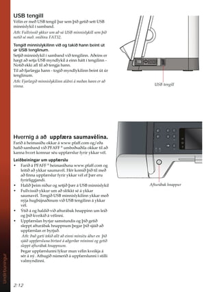 2:12
Undirbúningur
USB tengill
9pOLQHUPHê86%WHQJLOîDUVHPîLêJHWLêVHWW86%
PLQQLVONLOtVDPEDQG
$WK)XOOYLVVLêNNXUXPDêVi86%PLQQLVONLOOVHPîLê
QRWLêVpPHêVQLêLQX)$7
Tengið minnislykilinn við og takið hann beint út
úr USB tenglinum.
6HWMLêPLQQLVONLOtVDPEDQGYLêWHQJLOLQQ$êHLQVHU
K JWDêVHWMD86%PQGONLOiHLQQKiWWtWHQJLOLQQ
1RWLêHNNLDÁWLODêWHQJMDKDQQ
7LODêIMDUO JMDKDQQWRJLêPQGONLOLQQEHLQW~W~U
WHQJOLQXP
$WK)MDUO JLêPLQQLVONLOLQQDOGUHLiPHêDQKDQQHUDê
YLQQD
Hvernig á að XSSI UDVDXPDYpOLQD
)DULêiKHLPDVtêXRNNDUiZZZSIDIIFRPRJHêD
KDÀêVDPEDQGYLê3)$))R
XPERêVDêLODRNNDUWLODê
NDQQDKYRUWNRPQDUVpXXSSI UVOXUIULUNNDUYpO
/HLêEHLQLQJDUXPXSSI UVOX
‡ )DULêi3)$))R
KHLPDVtêXQDZZZSIDIIFRPRJ
OHLWLêDêNNDUVDXPDYpO+pUNRPLêîLêWLOPHê
DêÀQQDXSSI UVOXUIULUNNDUYpOHIî UHUX
IULUOLJJMDQGL
‡ +DOLêîHLPQLêXURJVHWMLêî Ui86%PLQQLVONLO
‡ )XOOYLVVLêNNXUXPDêVO|NNWVpiNNDU
VDXPDYpO7HQJLê86%PLQQLVONLOLQQNNDUPHê
QìMDKXJE~MQDêLQXPYLê86%WHQJLOLQQiNNDU
YpO
‡ ëWLêiRJKDOGLêYLêDIWXUiEDNKQDSSLQQXPOHLê
RJîLêNYHLNLêiYpOLQQL
‡ 8SSI UVODQEUMDUVDPVWXQGLVRJîLêJHWLê
VOHSSWDIWXUiEDNKQDSSQXPîHJDUîLêVMiLêDê
XSSI UVODQHUEUMXê
$WKíDêJ WLWHNLêDOOWDêHLQQLPtQ~WXiêXUHQ
îLê
VMiLêXSSI UVOXQDELUWDVWiDêJHUêDUUHLQLQQLRJJHWLê
VOHSSWDIWXUiEDNKQDSSQXP
 íHJDUXSSI UVOXQQLOìNXUPXQYpOLQNYHLNMDi
VpUiQì$WKXJLêQ~PHULêiXSSI UVOXQQLtVWLOOL
YDOPQGLQQL
$IWXUiEDNKQDSSXU
86%WHQJLOO
 