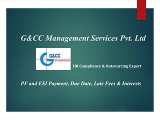 G&CC Management Services Pvt. Ltd
HR Compliance & Outsourcing Expert
PF and ESI Payment, Due Date, Late Fees & Interests
 