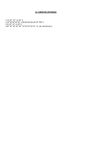 13. LIBERTAD (PIFANOS)


|| FA RE8 FA8 FA RE8 ||
|| RE8 RE8 RE8 RE8 RE8 LA# LA# LA# LA# LA# RE8 RE#8 ||
||FA RE8 FA8 FA RE8 ||
||RE8 RE8 RE8 RE8 RE8 FA8 FA8 FA8 FA8 FA8 FA LA# LA# LA# LA# ||
 