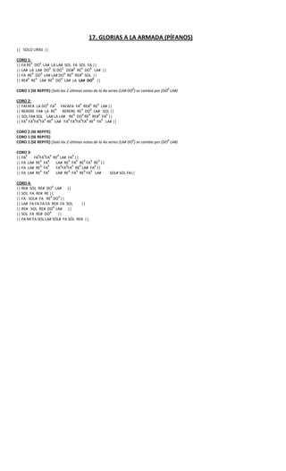 17. GLORIAS A LA ARMADA (PÍFANOS)
|| SOLO LIRAS ||

CORO 1:
        8    8
|| FA RE DO LA# LA LA# SOL FA SOL FA ||
                8      8     8 8   8
|| LA# LA LA# DO SI DO DO# RE DO LA# ||
         8    8          8 8   8
|| FA RE DO LA# LA# DO RE RE# SOL ||
      8    8      8   8              8
|| RE# RE LA# RE DO LA# LA LA# DO ||
                                                                   8                   8
CORO 1 (SE REPITE) [Solo las 2 últimas notas de la 4a series (LA# DO ) se cambia por (DO LA#)

CORO 2:
                8   8            8      8    8
|| FAFAFA LA DO FA FAFAFA FA RE# RE LA# ||
                    8              8     8
|| RERERE FA# LA RE     RERERE RE DO LA# SOL ||
                             8     8   8      8   8
|| SOL FA# SOL LA# LA LA# RE DO RE RE# FA ||
     8   8  8 8   8        8   8 8   8     8    8
|| FA FA FA FA RE LA# FA FA FA FA RE FA LA# ||

CORO 2 (SE REPITE)
CORO 1 (SE REPITE)
                                                                    8                   8
CORO 1 (SE REPITE) [Solo las 2 últimas notas de la 4a series (LA# DO ) se cambia por (DO LA#)

CORO 3:
     8     8   8   8  8       8
|| FA    FA FA FA RE LA# FA ||
             8   8          8   8   8 8   8
|| FA LA# RE FA      LA# RE FA RE FA RE ||
             8   8      8 8   8   8     8
|| FA LA# RE FA      FA FA FA RE LA# FA ||
             8   8          8   8   8 8
|| FA LA# RE FA      LA# RE FA RE FA LA#             SOL# SOL FA||

CORO 4:
                    8
|| RE# SOL RE# DO LA# ||
|| SOL FA RE# RE ||
                   8   8
|| FA SOL# FA RE DO ||
|| LA# FA FA FA FA RE# FA SOL     ||
                     8
|| RE# SOL RE# DO LA# ||
                  8
|| SOL FA RE# DO       ||
|| FA MI FA SOL LA# SOL# FA SOL RE# ||
 