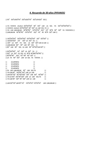4. Recuerdo de 30 años (PIFANOS)

||FA8 DO8LADO8FA8 DO8LADO8FA8 DO8LAFADO8 DO||


|| FA FAFAFA LALALA DO8DO8DO8 RE8 DO8 LA# LA SOL FA DO8 DO8DO8DO8 ||
|| FAFAFA LALALA DO8DO8DO8 RE8 DO8 LA LA# SOL FA ||
|| FA LA# LA#LA#LA# RE8RE8RE8 FA8FA8FA8 SOL8 FA8 RE8# RE8 DO8 FA FAFAFAFA ||
||LA#LA#LA# RE8RE8RE8 FA8FA8FA8 SOL8 FA8 RE RE8# DO8 LA# ||


|| DO8DO8DO8 DO8DO8DO8 DO8DO8DO8 DO8 DO8DO8 ||
|| DO8DO8DO8 FA8 DO8 LA DO8 FA ||
|| DO8 LA DO8 FA SOL LA DO8 DO8 LA# LA LA# ||
||LA#LA#LA# MI8 RE8 LA# RE8 SOL ||
||RE8 LA# RE8 SOL LA LA# RE8 RE8DO8LA# DO8 ||

||DO8DO8DO8 FA8      DO8 LA DO8 FA ||
||DO8 LA DO8 FA     SOL LA RE8# RE8#RE8DO8RE8 ||
||RE8RE8RE8 SOL8    FA8 MI8 RE8 DO8 ||
||LA FA RE8 DO8      LA# LA SOL FA FAFAFA ||

||      (CLARINES)                ||
||      (CLARINES)                ||
||      (CLARINES)                ||
||      (CLARINES)                ||
||FA LA# LA#LA#LA# RE8 LA# SOL FA                  ||
|| FA LA# RE8 DO8RE8 DO8 LA# LA LA#                ||
||LA# DO8 RE8 RE8 RE8# RE8 DO8 LA# DO8 RE8DO8      ||
|| FA LA DO8 DO8 RE8 DO8 LA# LA LA# SOL FA         ||
|| FA LA# RE8 DO8 RE8 DO8 LA# LA LA#               ||

||LA# DO8 RE8 LA# RE8 FA8   FA8FA8FA8 FA8FA8FA8   LA# LA#LA#LA# ||
 
