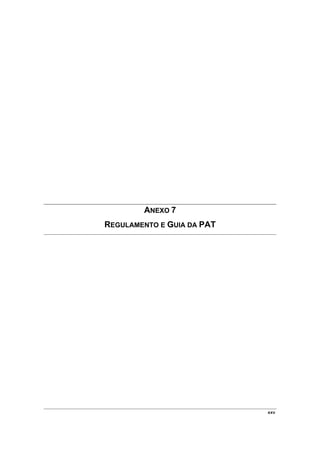 ANEXO 7
REGULAMENTO E GUIA DA PAT




                            xxv
 