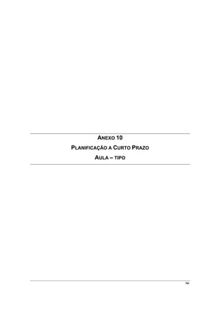 ANEXO 10
PLANIFICAÇÃO A CURTO PRAZO
       AULA – TIPO




                             lxi
 