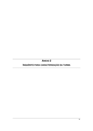 ANEXO 2
INQUÉRITO PARA CARACTERIZAÇÃO DA TURMA




                                         iv
 