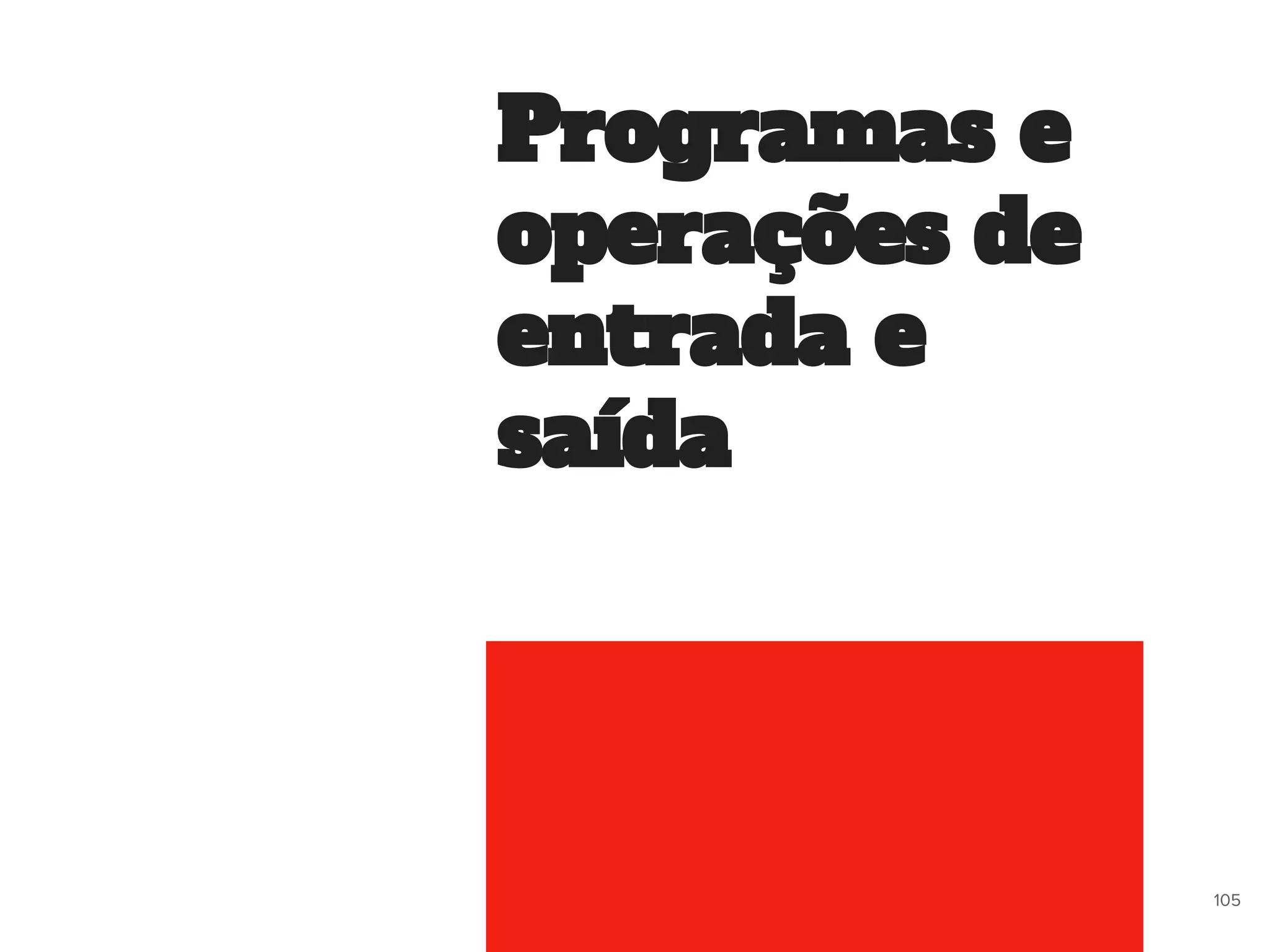 Programas e
operações de
entrada e
saída
105
 