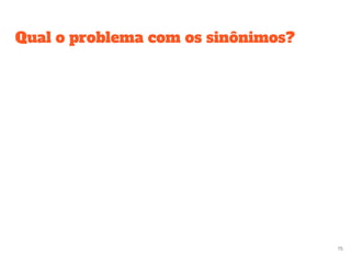 Qual o problema com os sinônimos?
75
 