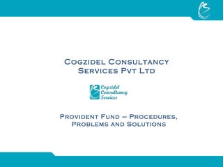 Cogzidel Consultancy Services Pvt Ltd Provident Fund – Procedures, Problems and Solutions 