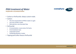 Environmental Solutions
PFAS treatment of Water
PerfluorAd vs Activated Carbon
• Carbon or PerfluorAd: always custom made....