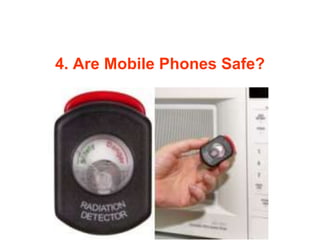 4. Are Mobile Phones Safe?
 