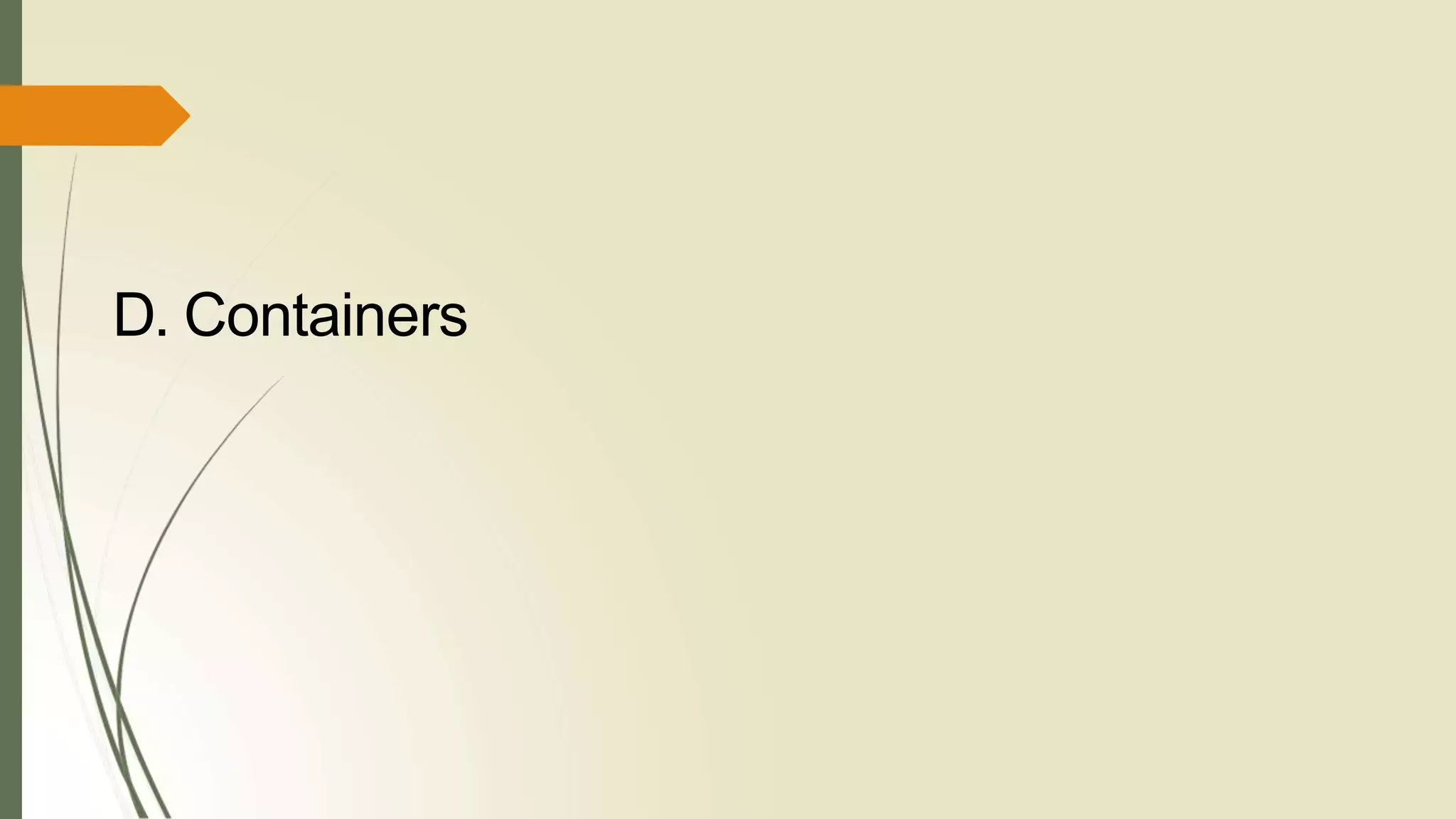 D. Containers
 