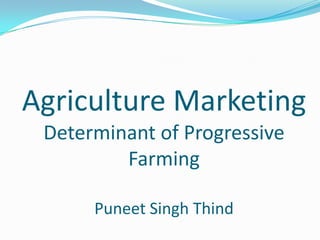 Agriculture MarketingDeterminant of Progressive FarmingPuneet Singh Thind  