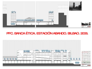 PFC. BANCA ÉTICA. ESTACIÓN ABANDO. BILBAO. 2006. 