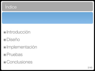 Índice
๏Introducción
๏Diseño
๏Implementación
๏Pruebas
๏Conclusiones
2/40
 